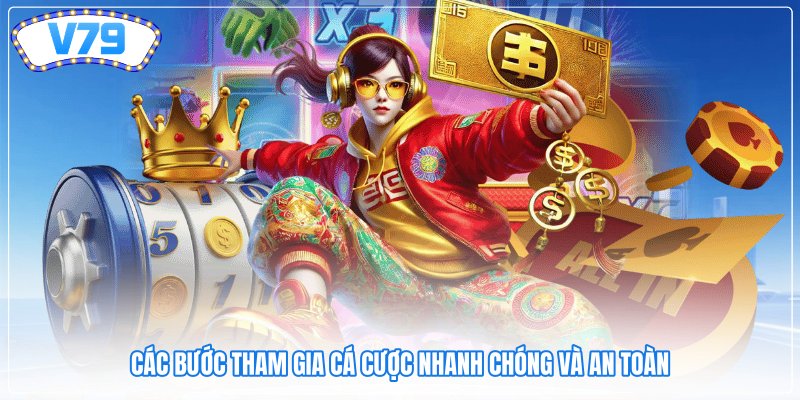Các bước tham gia cá cược nhanh chóng và an toàn Các bước tham gia cá cược nhanh chóng và an toàn