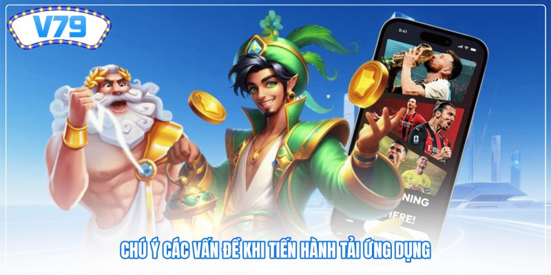 Chú ý các vấn đề khi tiến hành tải ứng dụng Chú ý các vấn đề khi tiến hành tải ứng dụng