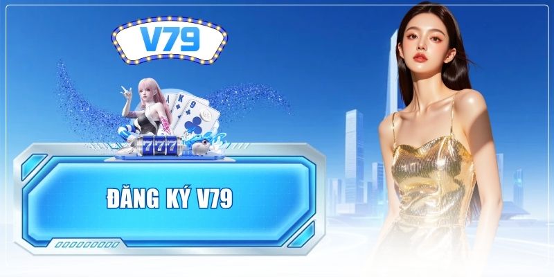 Đăng Ký V79 - Hướng Dẫn Mở Tài Khoản Nhanh Chóng 2026