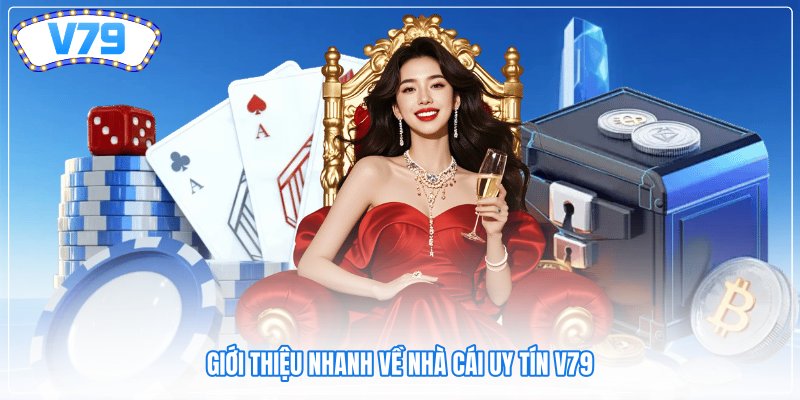 Giới thiệu nhanh về nhà cái uy tín V79 Giới thiệu nhanh về nhà cái uy tín V79