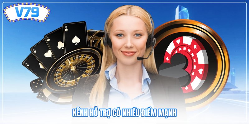 Kênh hỗ trợ có nhiều điểm mạnh Kênh hỗ trợ có nhiều điểm mạnh