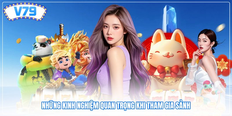 Những kinh nghiệm quan trọng khi tham gia sảnh Những kinh nghiệm quan trọng khi tham gia sảnh