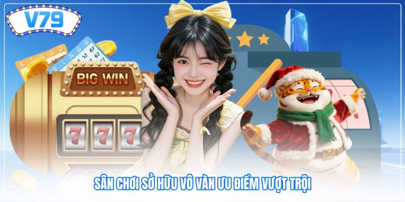 Sân chơi sở hữu vô vàn ưu điểm vượt trội Sân chơi sở hữu vô vàn ưu điểm vượt trội
