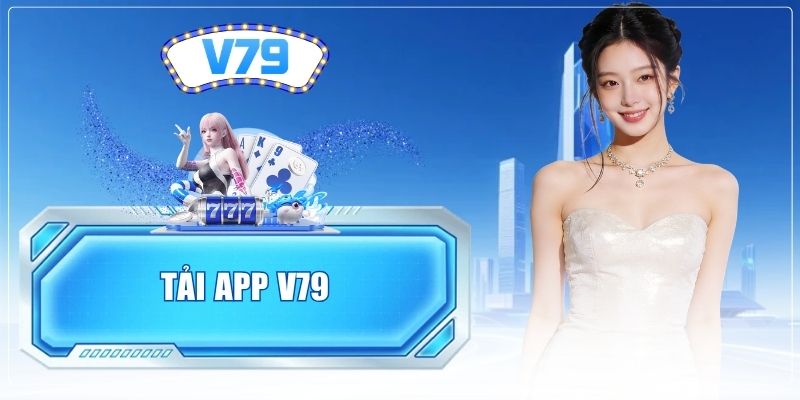 Tải App V79 - Hướng Dẫn Cài Đặt Cho Android Và iOS 2026