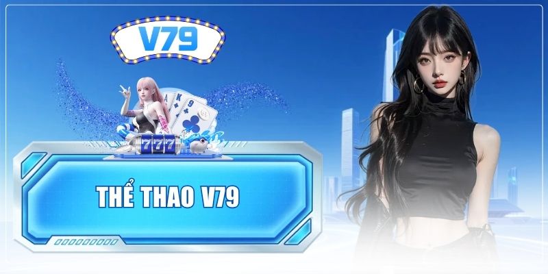 Thể Thao V79 - Nơi Thăng Hoa Cùng Hàng Ngàn Trận Cầu Đỉnh