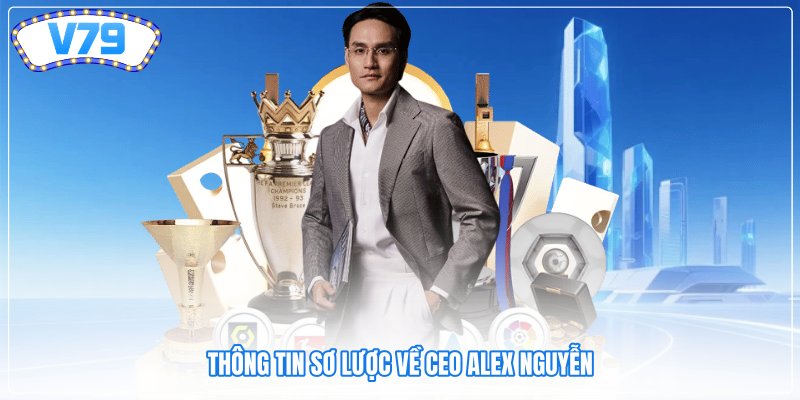 Thông tin sơ lược về CEO Alex Nguyễn
