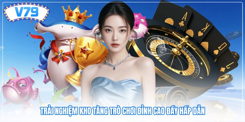 Trải nghiệm kho tàng trò chơi đỉnh cao đầy hấp dẫn Trải nghiệm kho tàng trò chơi đỉnh cao đầy hấp dẫn