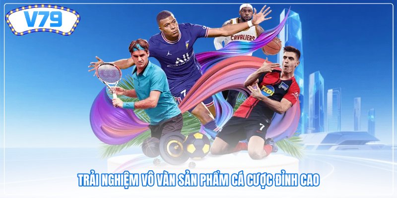 Trải nghiệm vô vàn sản phẩm cá cược đỉnh cao