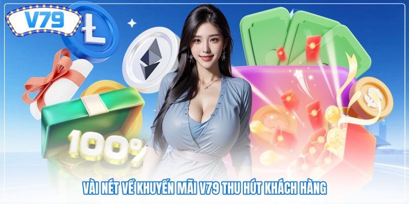 Vài nét về khuyến mãi V79 thu hút khách hàng
